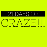 21 Days of CRAZE!